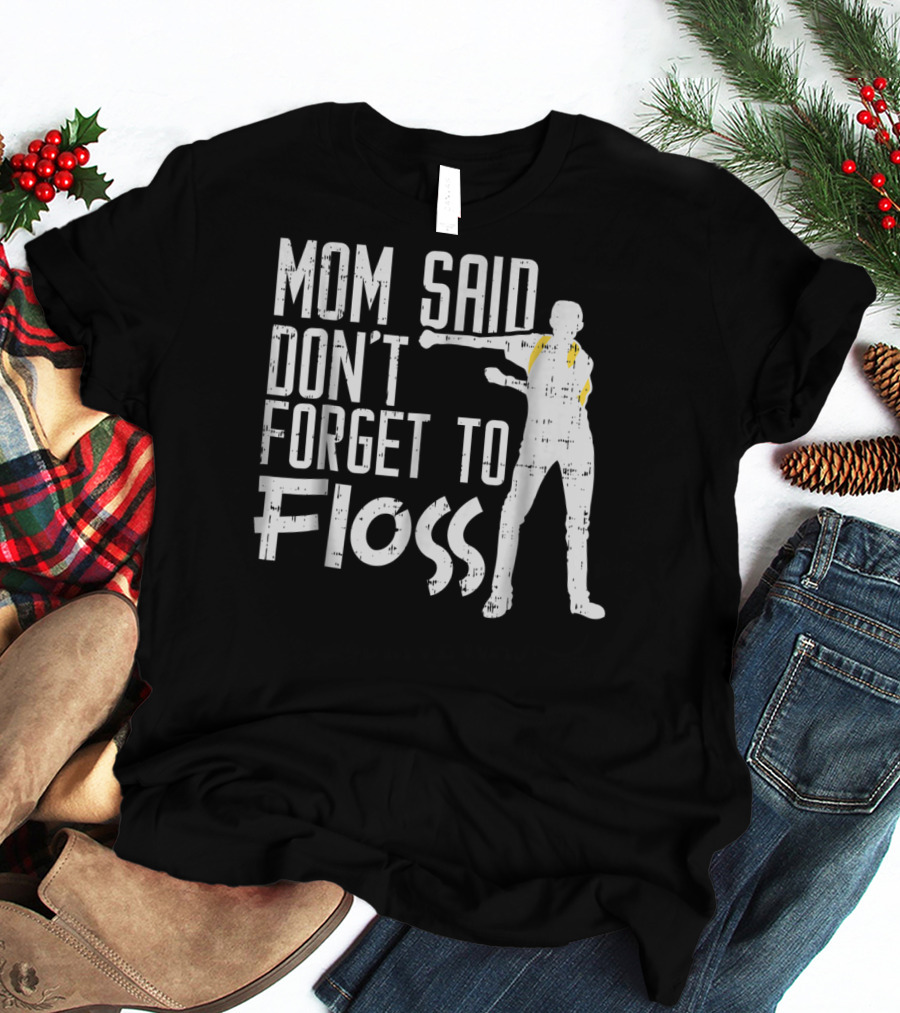Mom Said Don't Forget To Floss Funny Flossing Dance T-Shirt