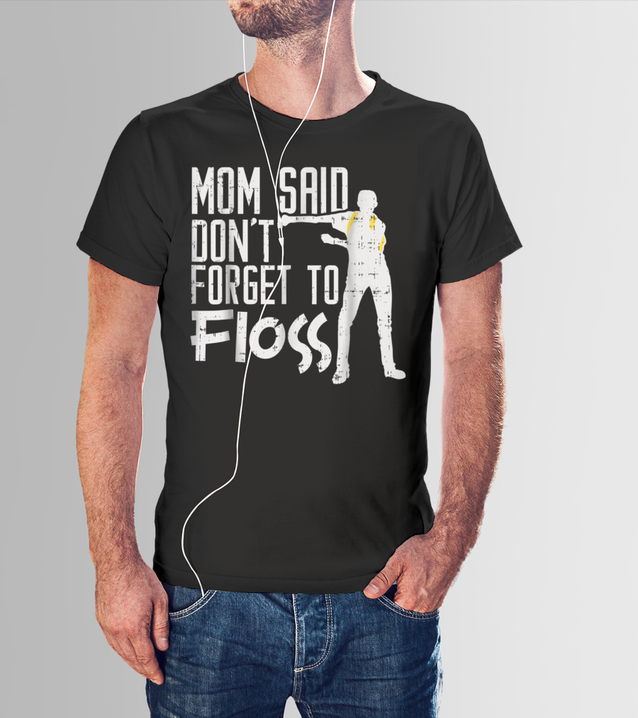 Mom Said Don't Forget To Floss Funny Flossing Dance T-Shirt