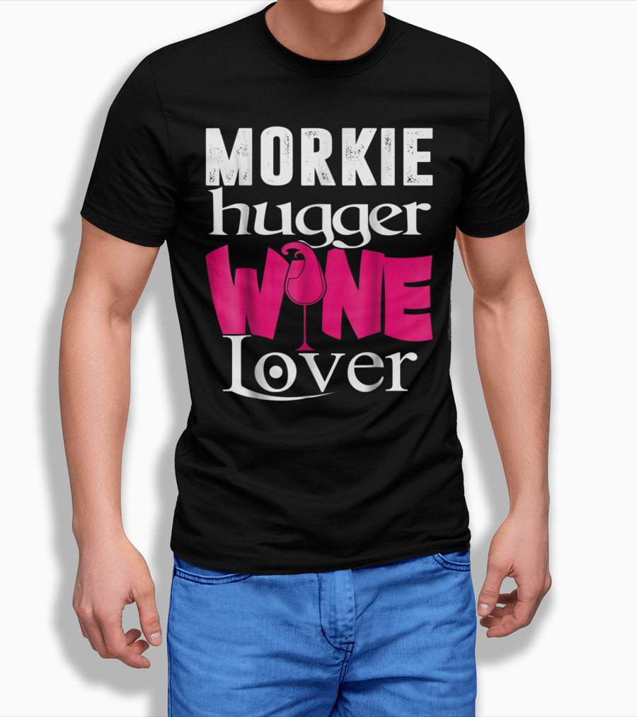 Morkie Hugger Wine Lover T-Shirt