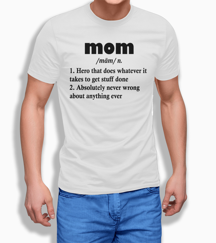Mothers Day MOM Hero Definition Never Wrong Ever T-Shirt