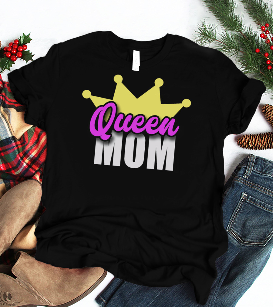 Queen Mom Ever Mothers Day Best Love T-Shirt