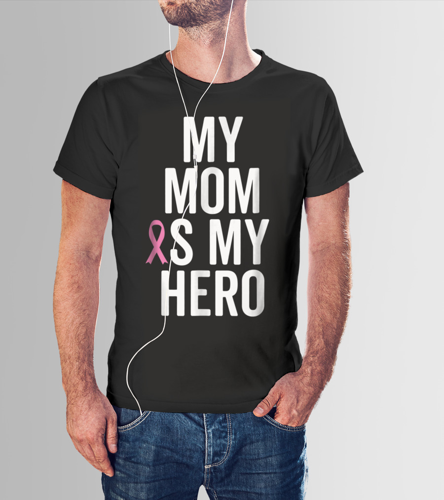 My Mom Is My Hero Breast Cancer Ribbon Awareness T-Shirt