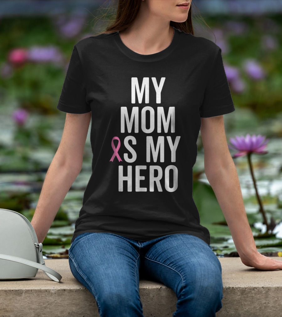 My Mom Is My Hero Breast Cancer Ribbon Awareness T-Shirt