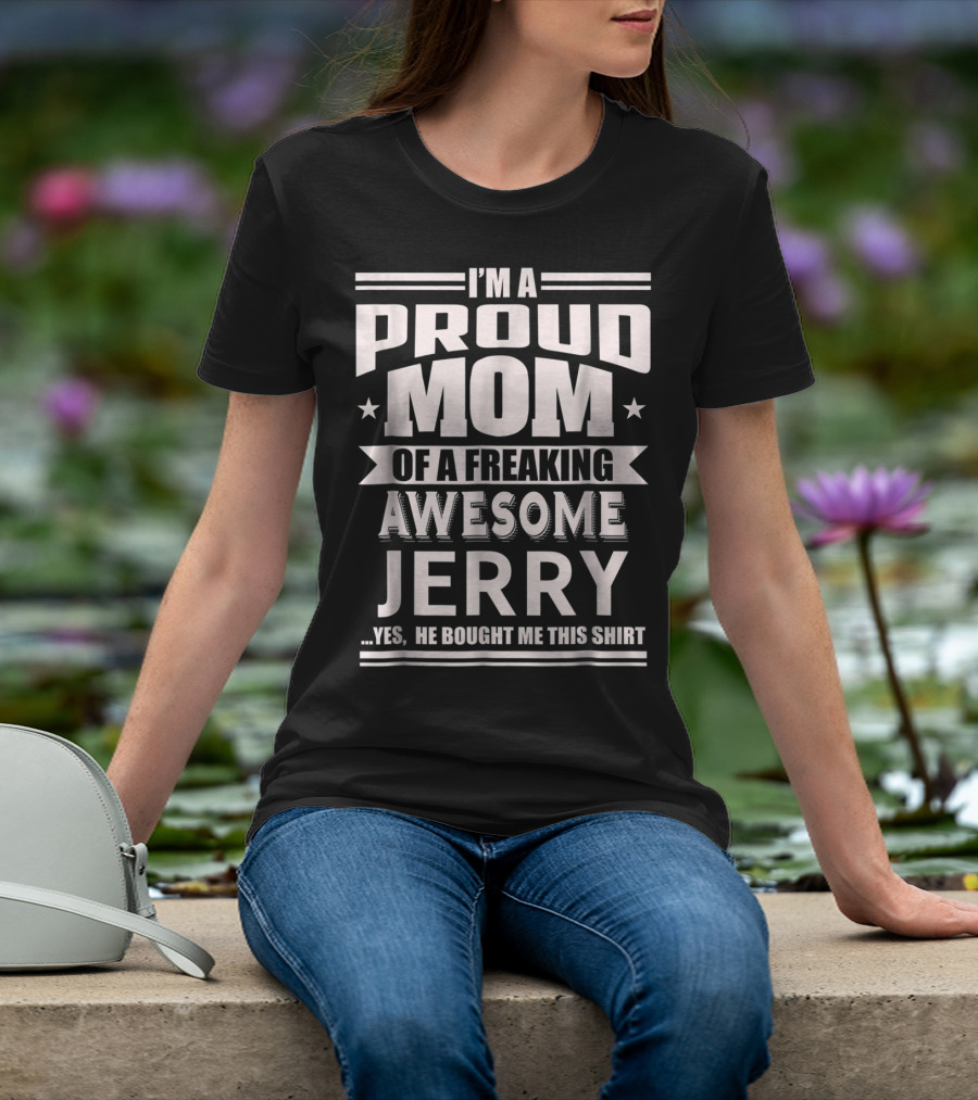 I'm A Proud Mom Of A Freaking Awesome Jerry T-Shirt
