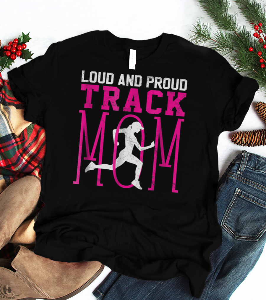 Loud And Proud Track Mom Running Enthusiast T-Shirt