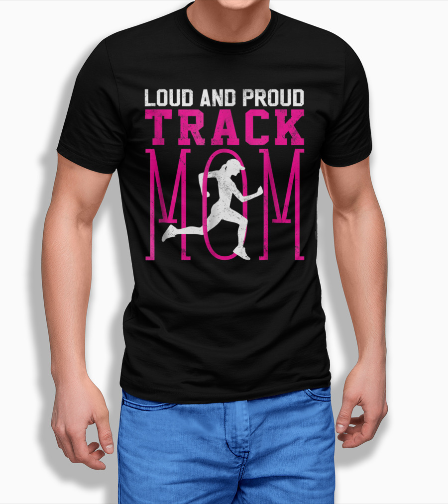 Loud And Proud Track Mom Running Enthusiast T-Shirt