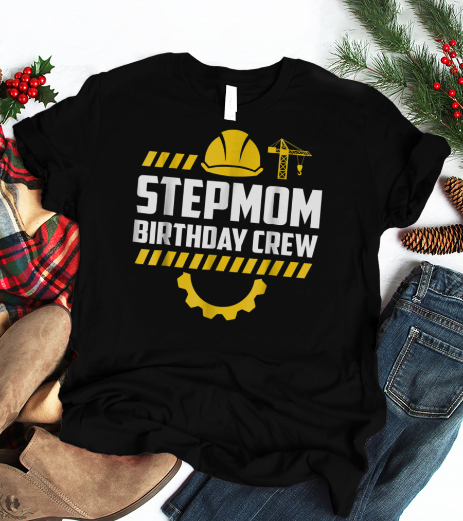 Stepmom Birthday Crew Construction Hard Hat And Crane T-Shirt