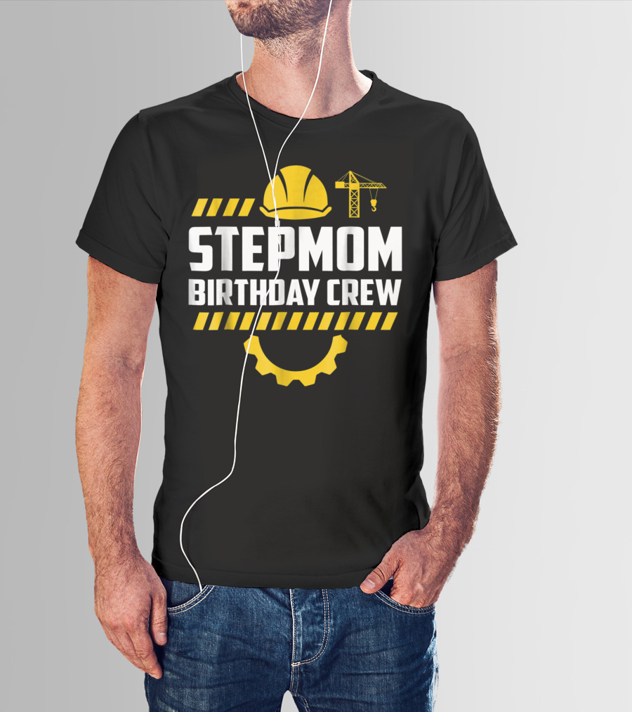 Stepmom Birthday Crew Construction Hard Hat And Crane T-Shirt