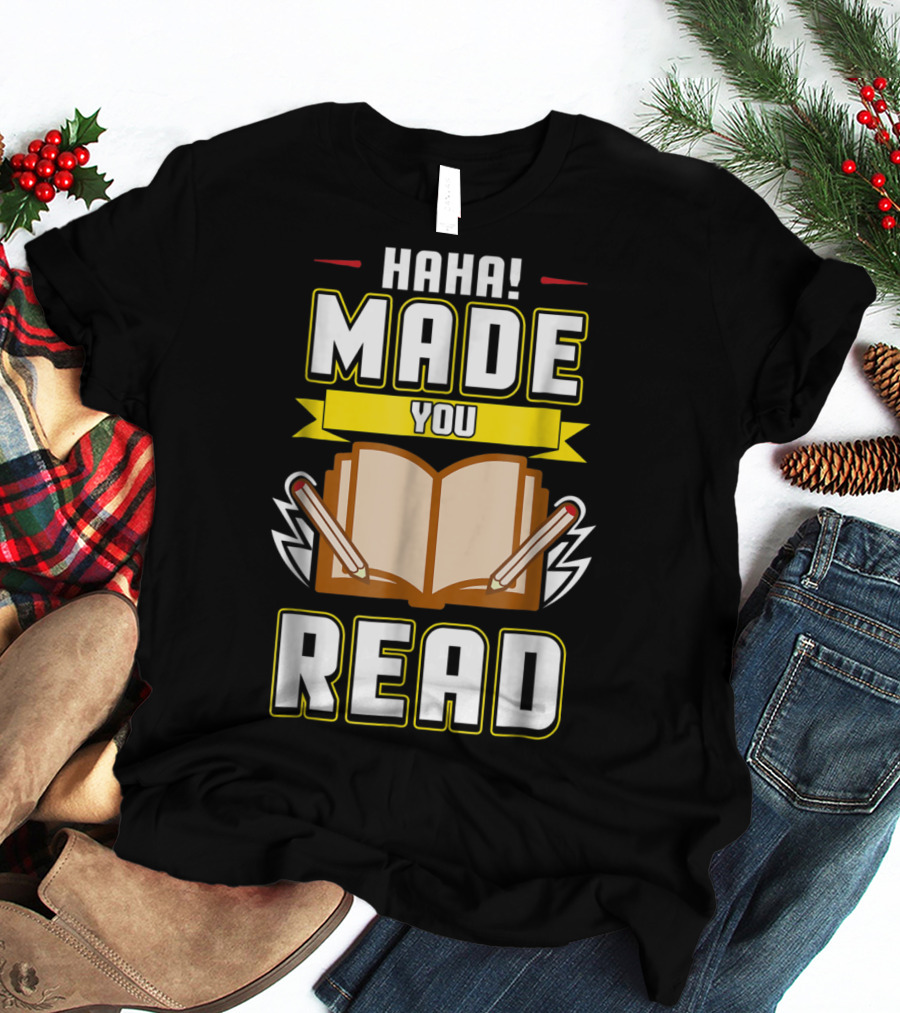 Haha Made You Read Teacher Mom School Book T-Shirt
