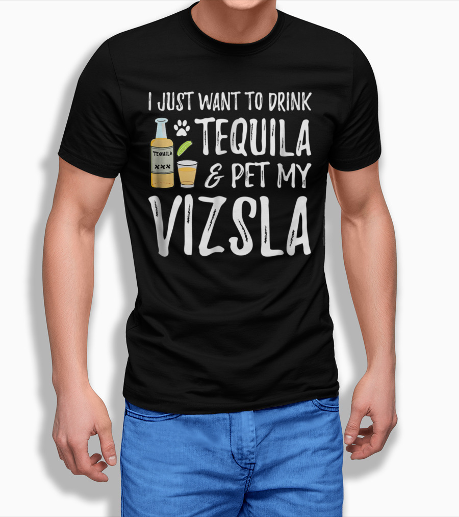 I Just Want To Drink Tequila And Pet My Vizsla For Cinco De Mayo Dog Mom Or Dog Dad T-Shirt