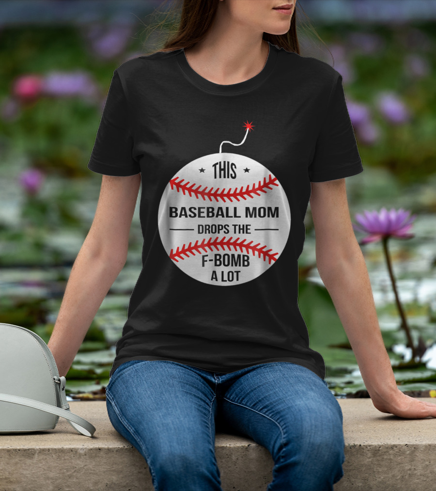 This Baseball Mom Drops The F-Bomb A Lot T-Shirt