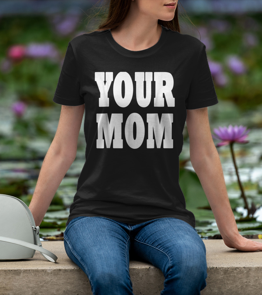 Your Mom Funny Comeback T-Shirt