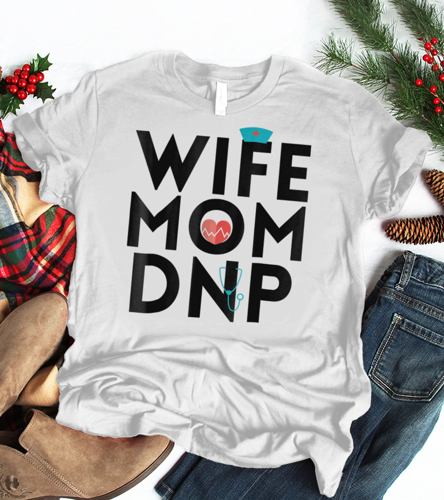 Wife Mom DNP Nurse Practitioner Heartbeat Graduation T-Shirt