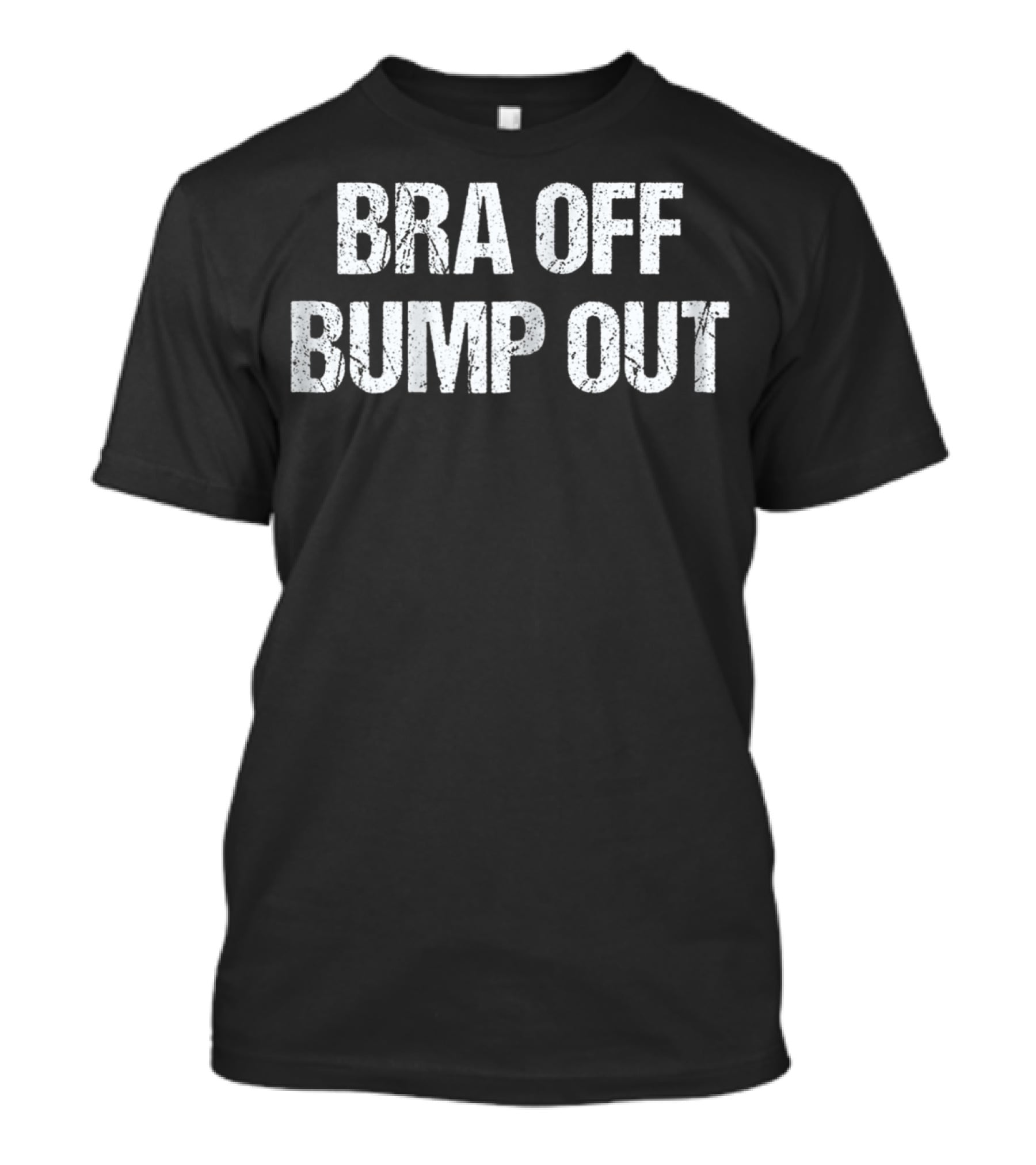 Bra Off Bump Out Expecting Mom Pregnancy Comfort T-Shirt
