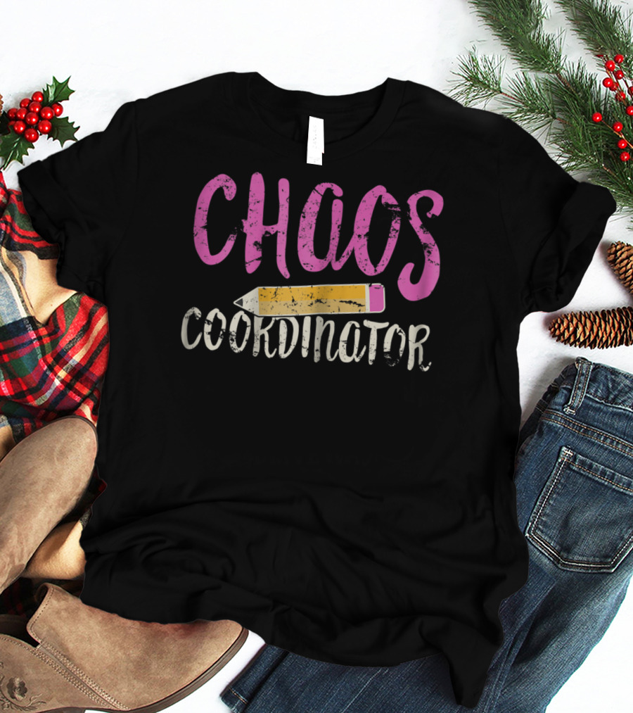CHAOS Coordinator Pencil Mom Teacher T-Shirt