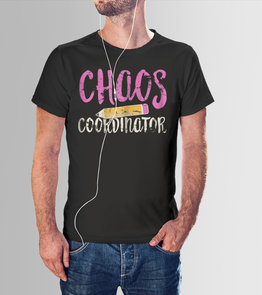 CHAOS Coordinator Pencil Mom Teacher T-Shirt