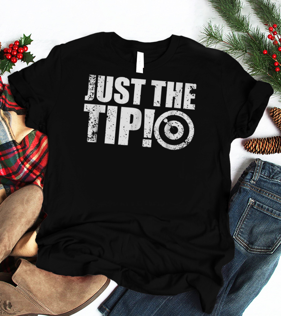 Just The Tip Funny Darts Team League Player Cool Dad Mom9 T-Shirt
