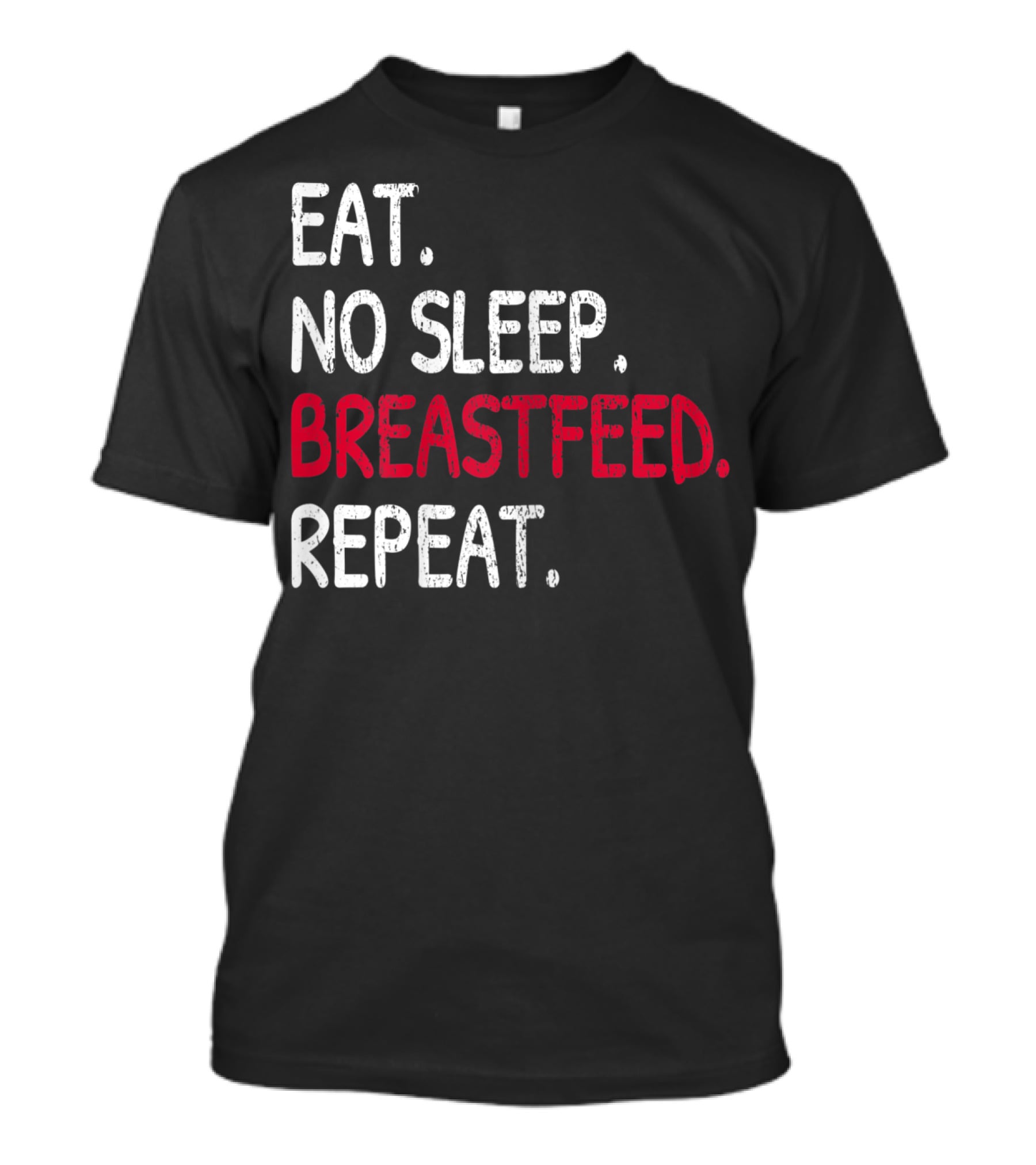 Eat No Sleep Breastfeed Repeat Funny Mom Baby Doula T-Shirt
