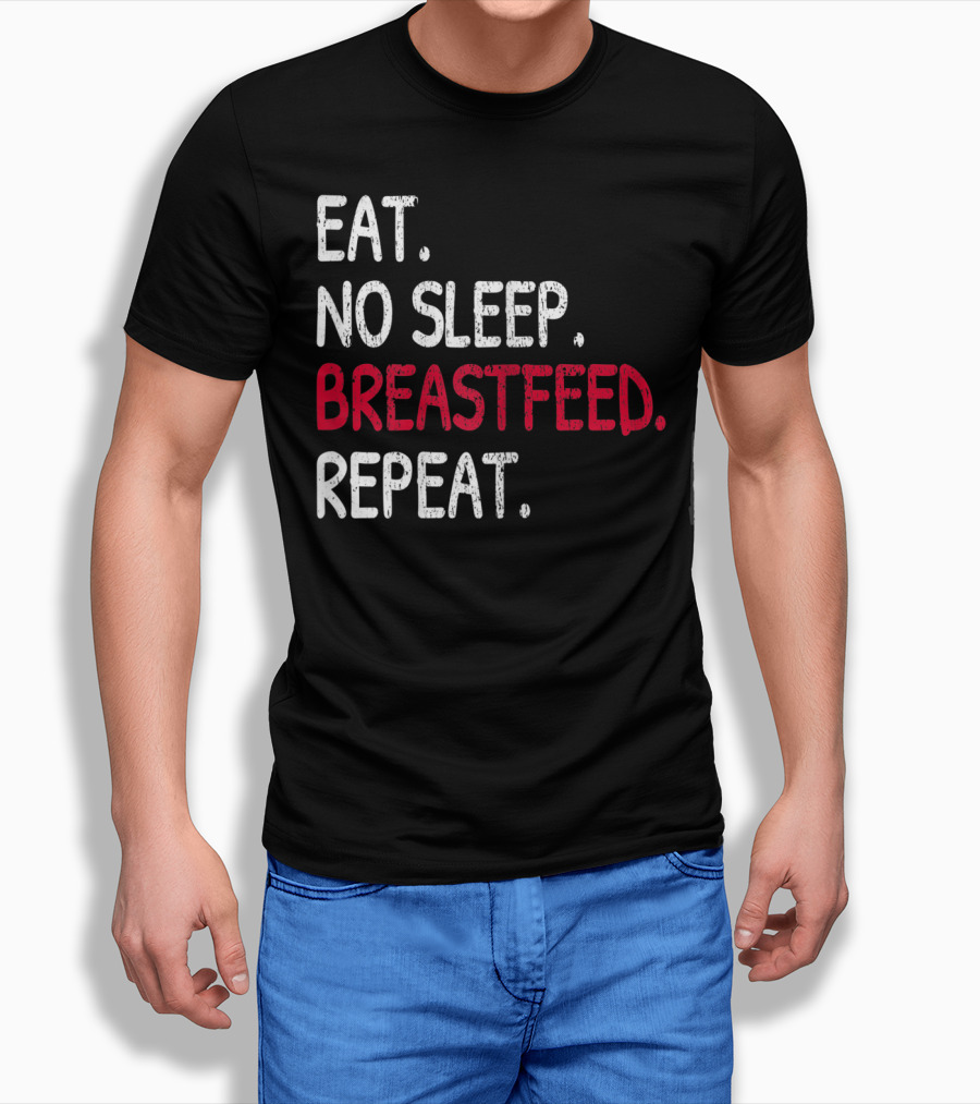 Eat No Sleep Breastfeed Repeat Funny Mom Baby Doula T-Shirt