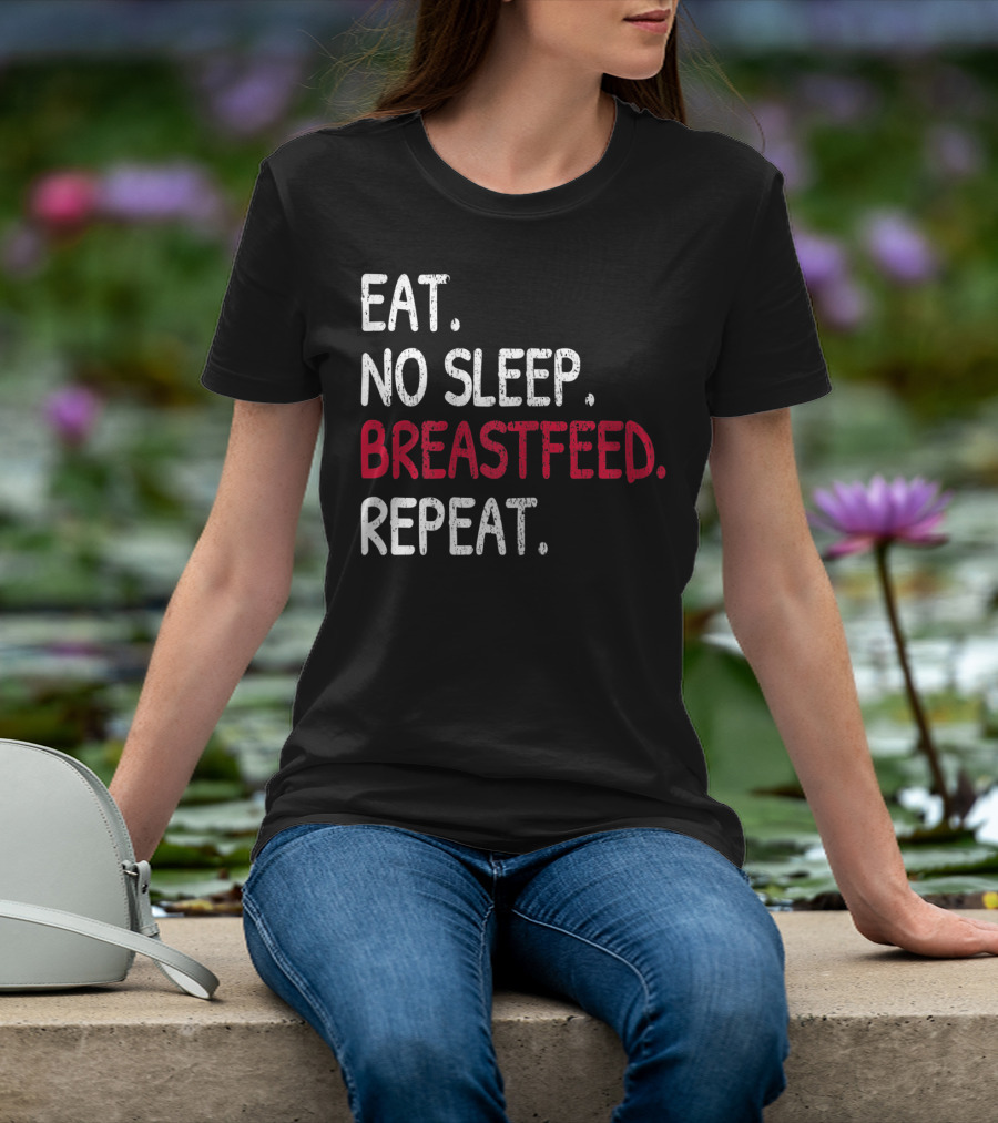Eat No Sleep Breastfeed Repeat Funny Mom Baby Doula T-Shirt