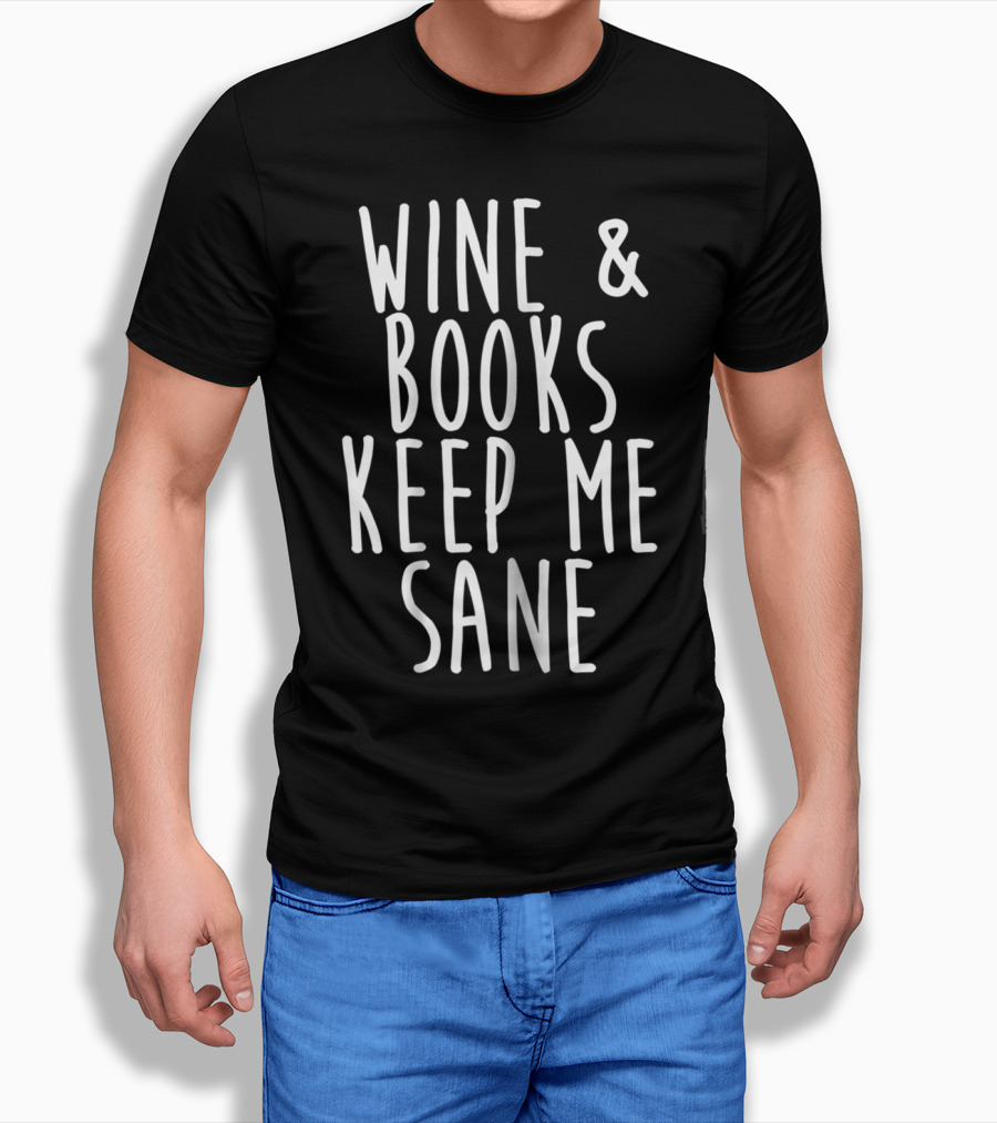 Wine And Books Keep Me Sane T-Shirt