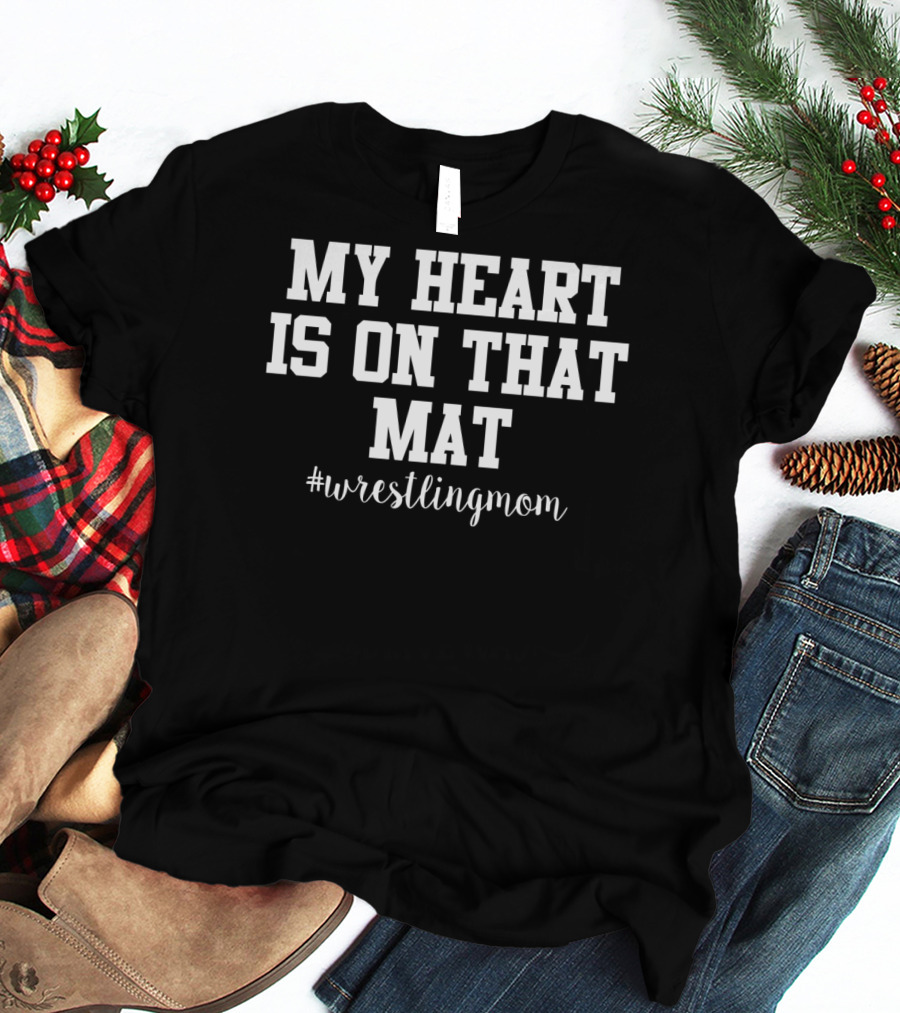 My Heart Is On That Mat Wrestling Mom #wrestlingmom T-Shirt