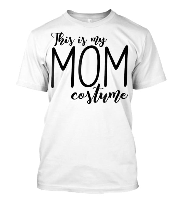 This Is My Mom Costume Funny Halloween 76 T-Shirt