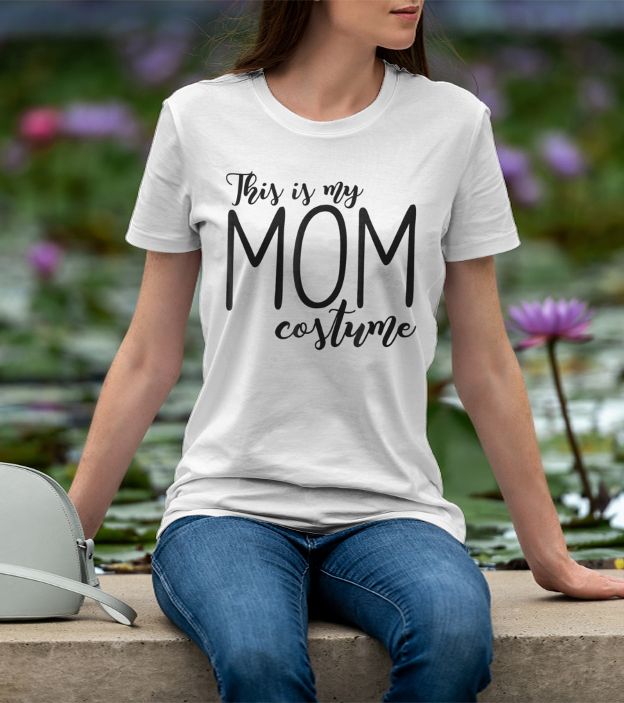 This Is My Mom Costume Funny Halloween 76 T-Shirt