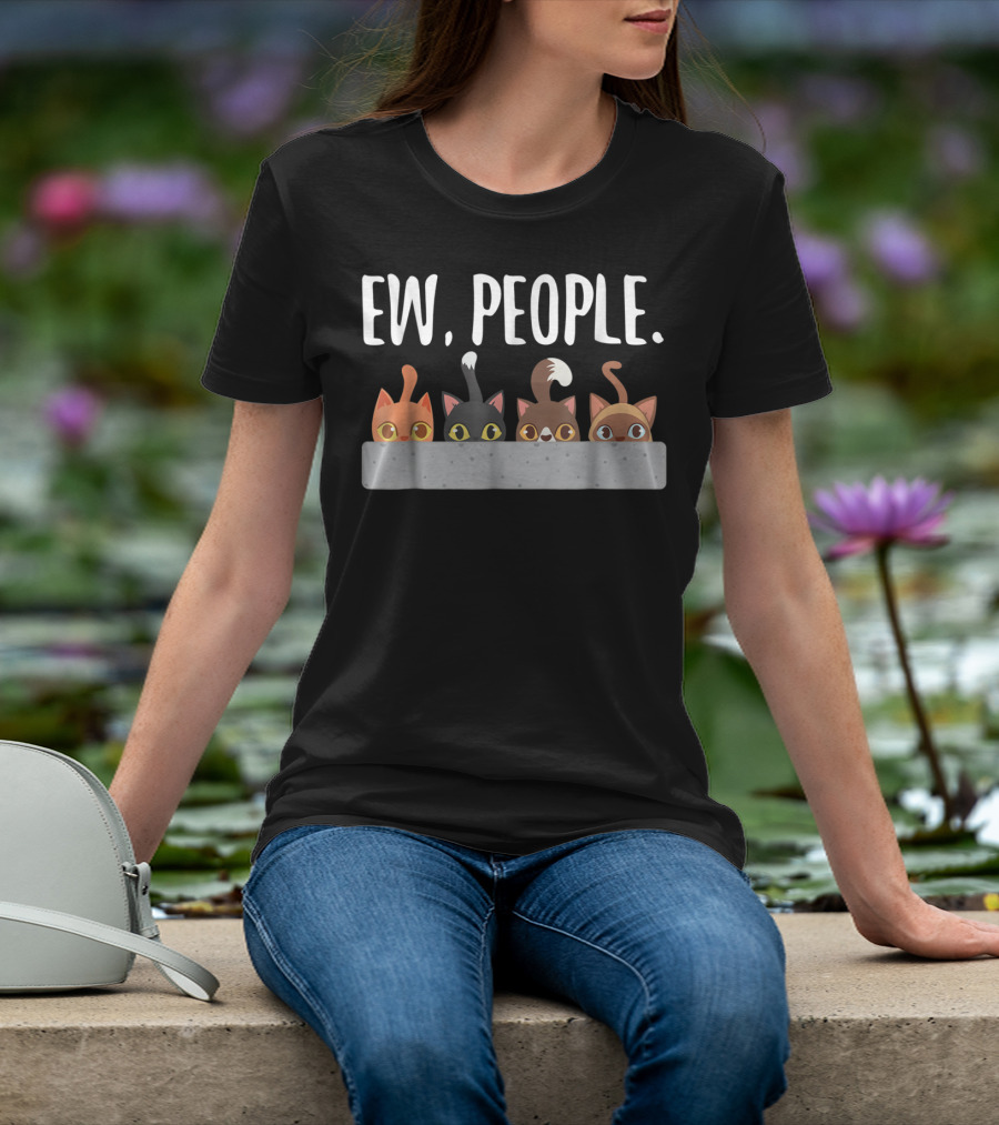 Ew People Cat Mom Cat Lady Funny Cat Humor Cats Peeking T-Shirt