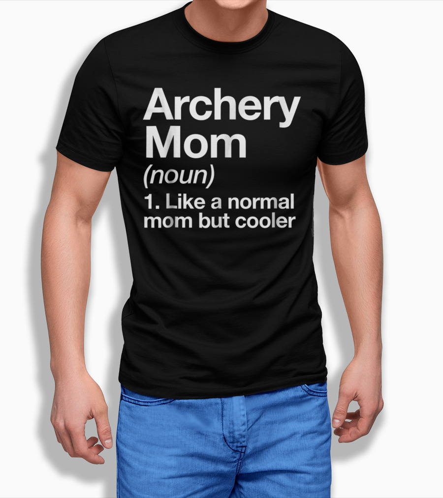 Archery Mom Definition Like A Normal Mom But Cooler Sassy Sports T-Shirt