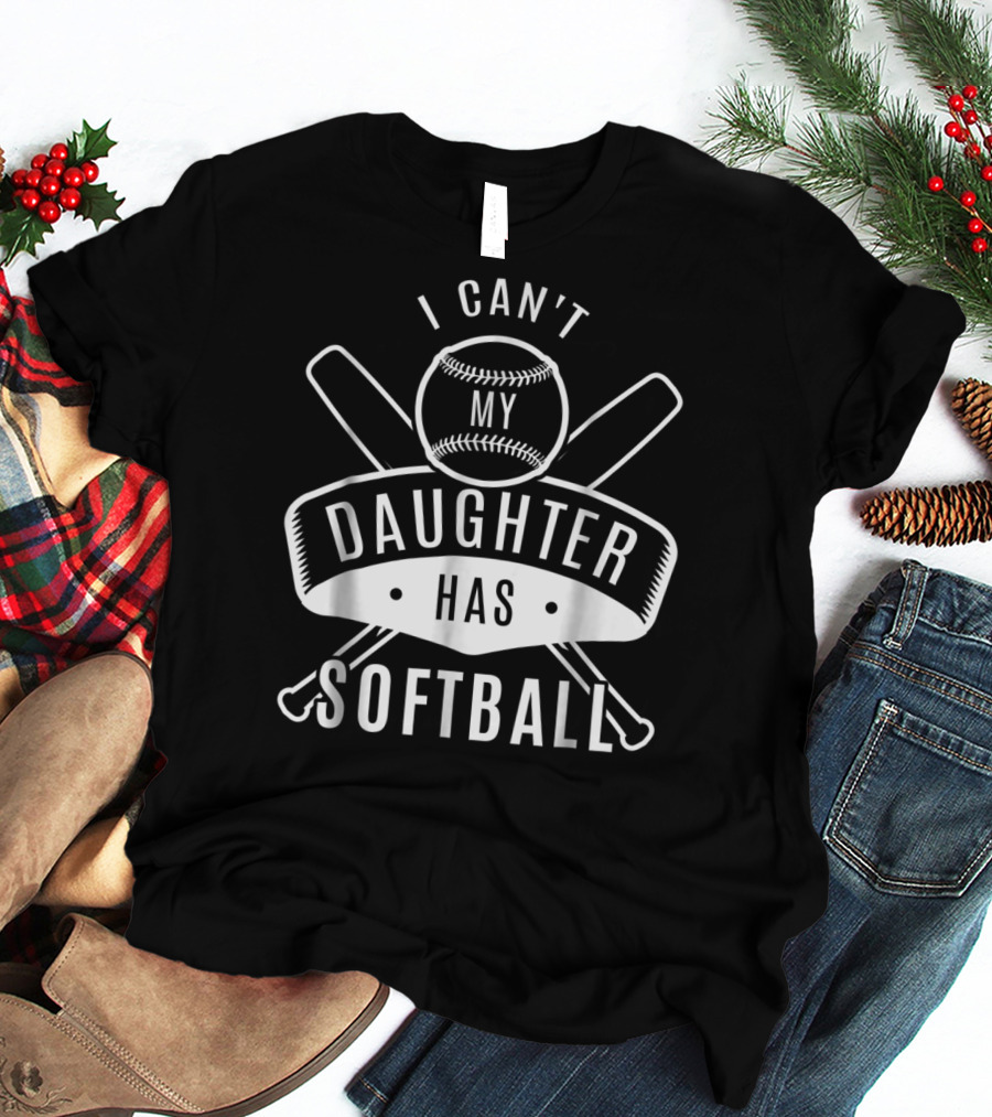 I Can't My Daughter Has Softball Bat And Ball T-Shirt