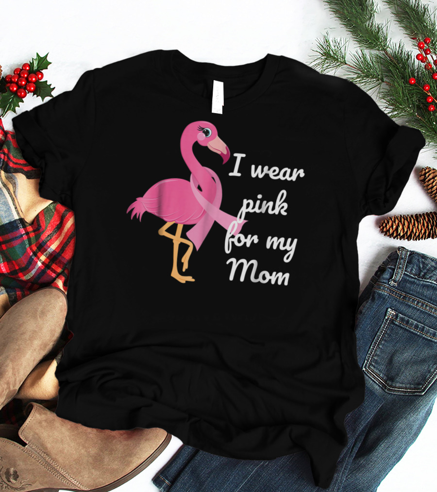 I Wear Pink For My Mom Breast Cancer Awareness Flamingo T-Shirt
