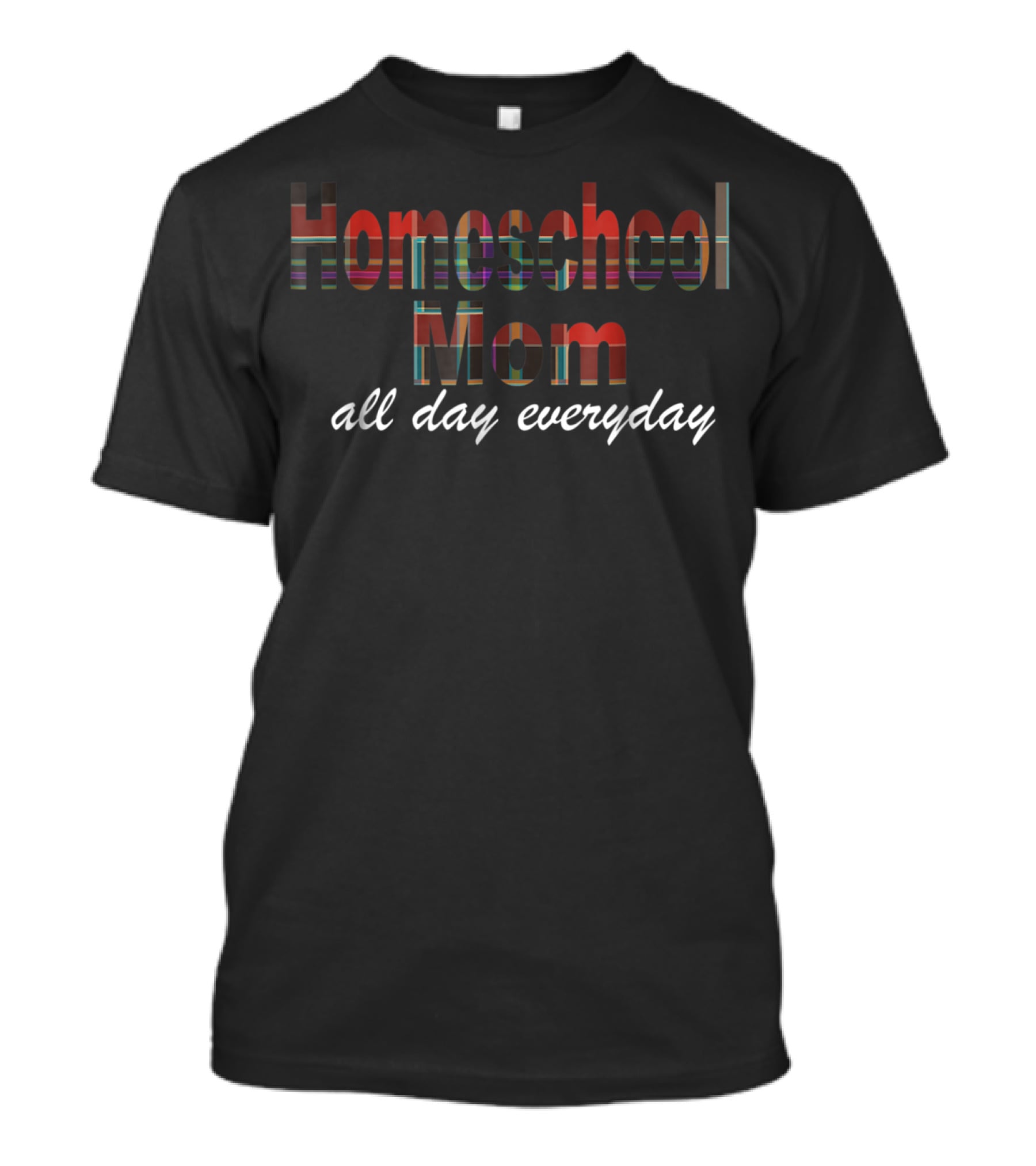 Homeschool Mom All Day Everyday Casual Wear T-Shirt