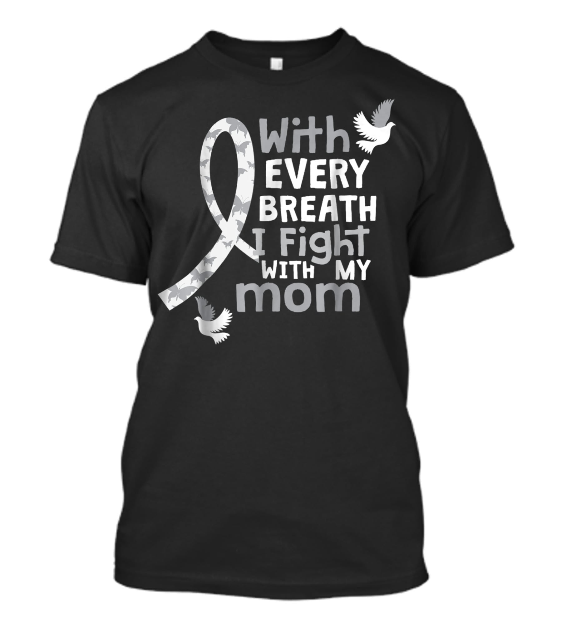 With Every Breath I Fight With My Mom Lung Cancer Awareness59 T-Shirt