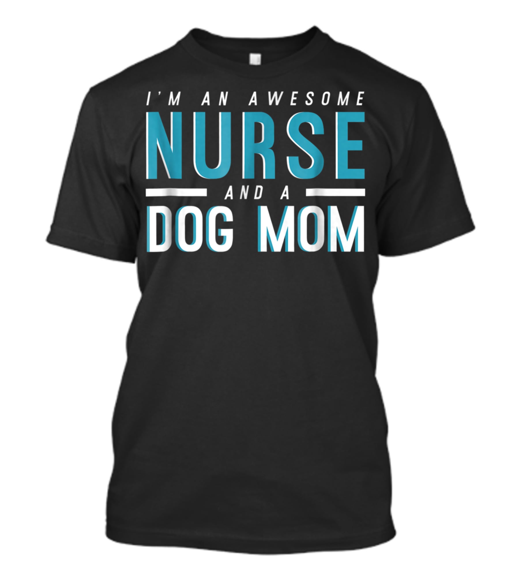 I'm An Awesome Nurse And A Dog Mom T-Shirt