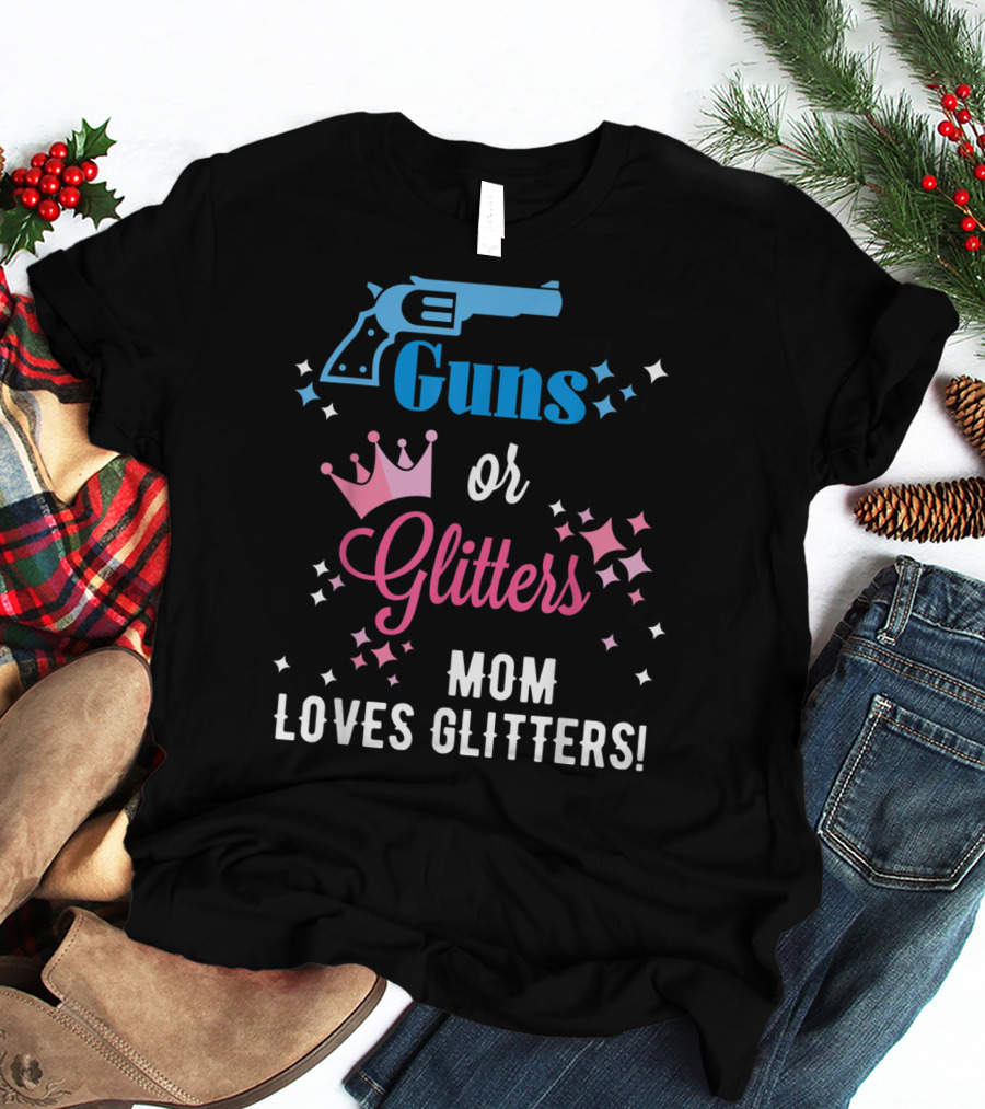 Guns Or Glitters Mom Loves Glitters Baby Gender Reveal T-Shirt