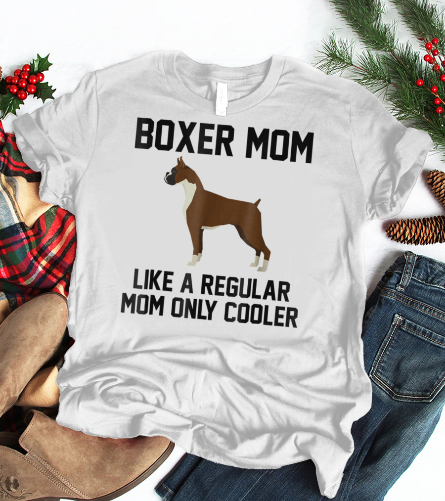 BOXER MOM LIKE A REGULAR MOM ONLY COOLER T-Shirt