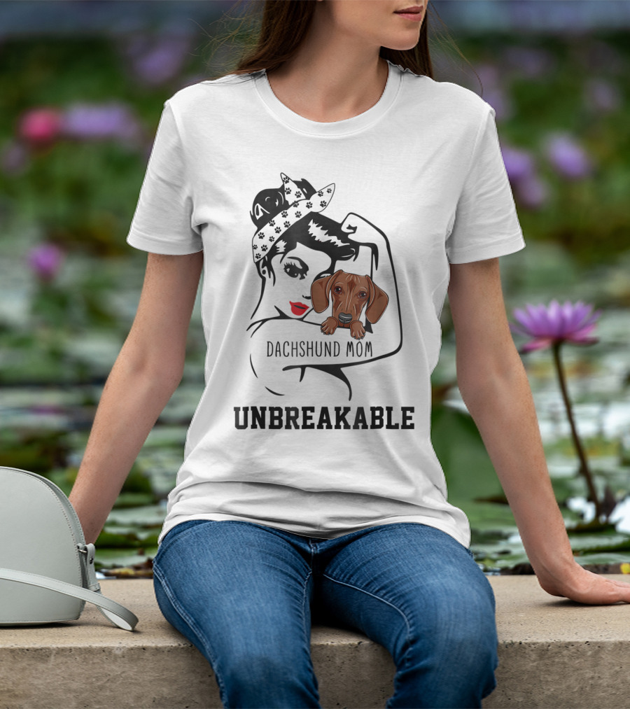 Dachshund Mom Unbreakable Woman With Love For Dog T-Shirt