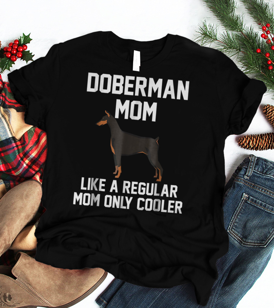 Doberman Mom Like A Regular Mom Only Cooler T-Shirt
