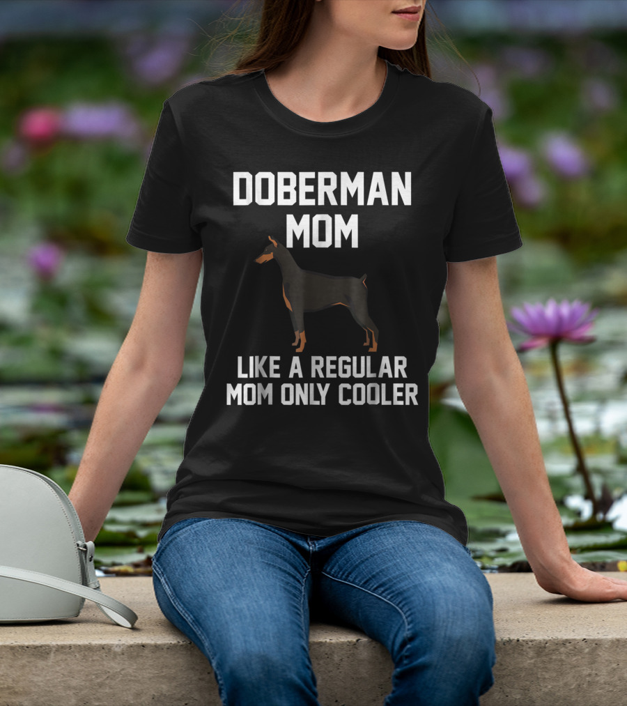 Doberman Mom Like A Regular Mom Only Cooler T-Shirt