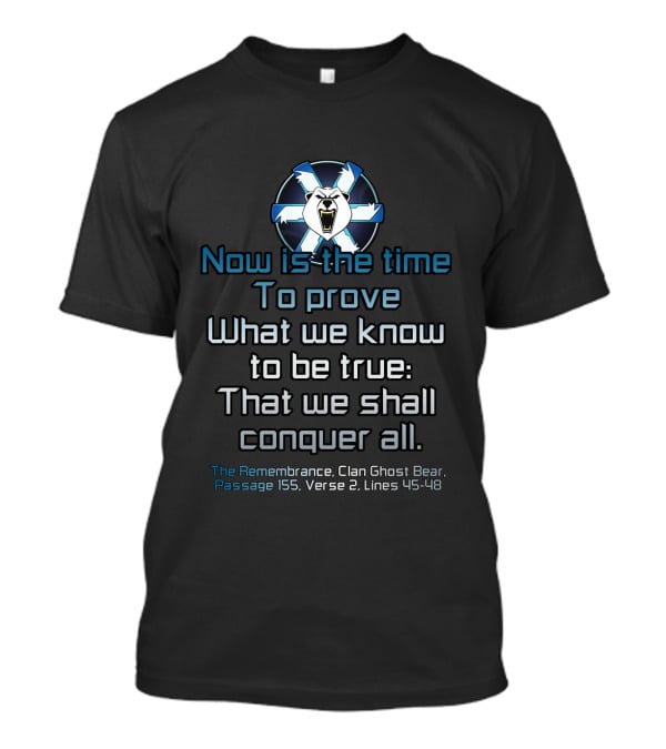 Now Is The Time To Prove What We Know To Be True That We Shall Conquer All Clan Ghost Bear Passage 155 Verse 2 Lines 45-48 T-Shirt