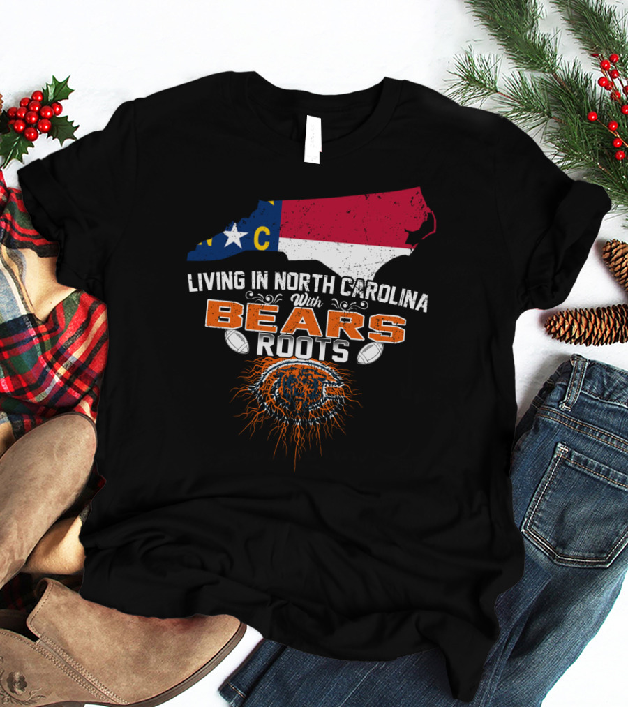 Living In North Carolina With BEARS Roots NC Flag Football T-Shirt