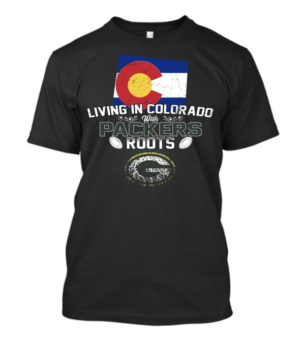 Living In Colorado With Packers Roots Football Flag T-Shirt