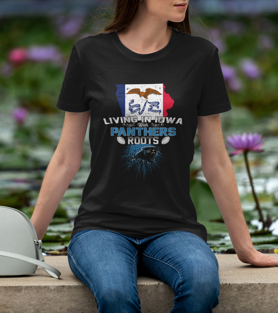 Living In Iowa With Panthers Roots Iowa Flag T-Shirt