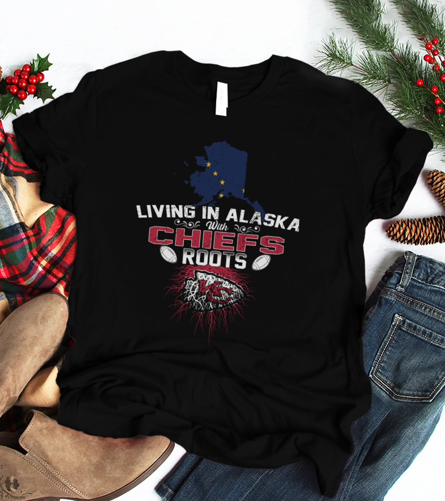 Living In Alaska With Chiefs Roots T-Shirt