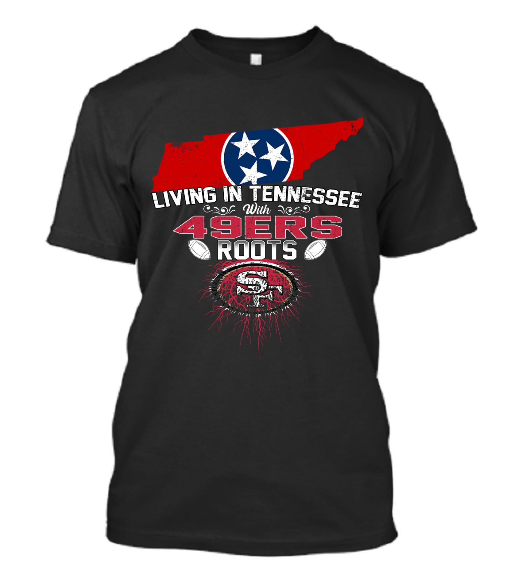 Living In Tennessee With Strong 49ers Roots And Tennessee Flag T-Shirt