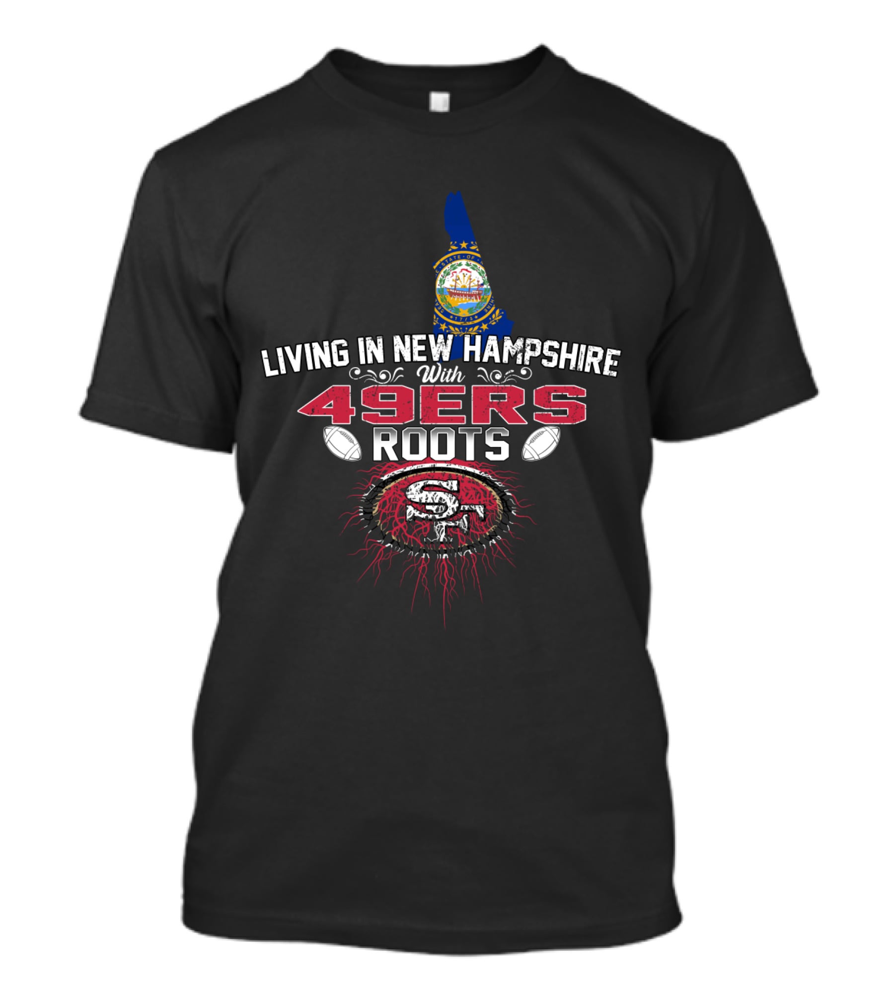Living In New Hampshire With 49Ers Roots San Francisco Football Heritage T-Shirt