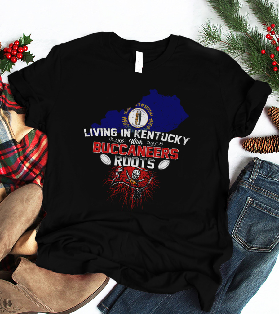 Living In Kentucky With Buccaneers Roots Flag Display T-Shirt