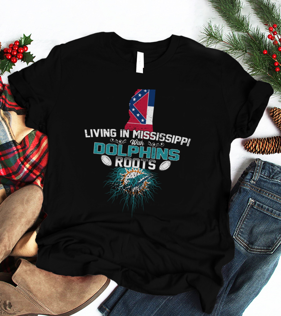 Living In Mississippi With Dolphins Roots Mississippi State Flag Miami Dolphins T-Shirt