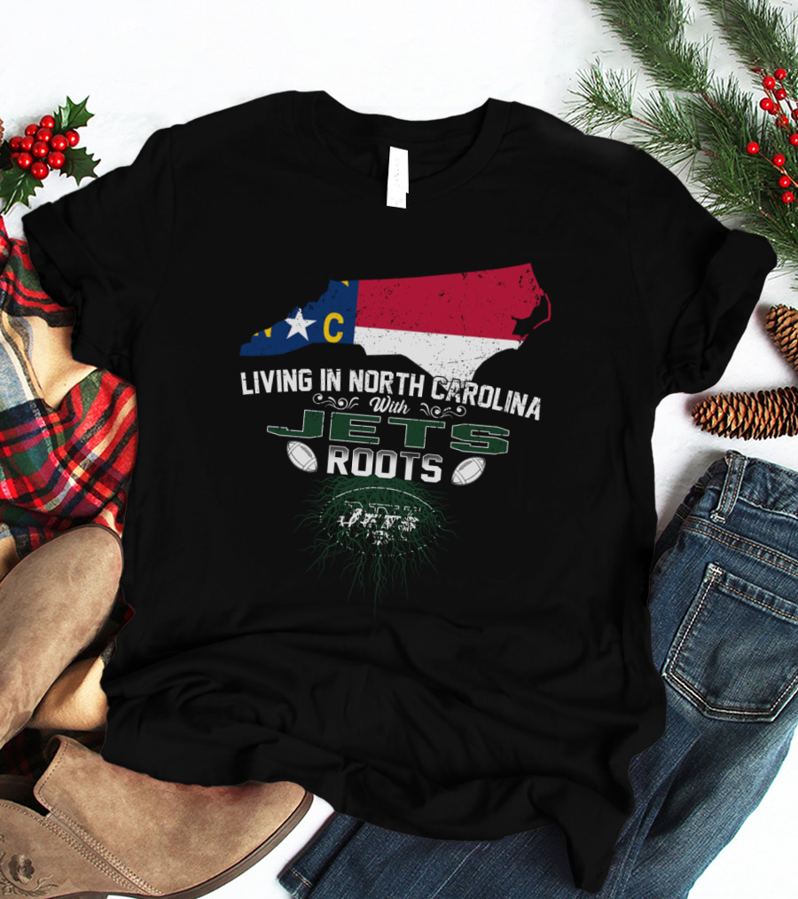 Living In North Carolina With New York Jets Roots NFL NC State Pride T-Shirt